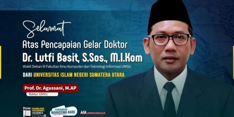Selamat dan Sukses Dr. Lutfi Basit, S.Sos., M.I.Kom (Wakil Dekan III Fakultas Ilmu Komputer dan Teknologi Informasi) Atas Raihan Gelar Doktor
